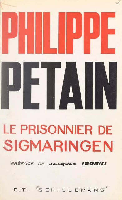 Philippe Pétain, le prisonnier de Sigmaringen - Gérard-Trinité Schillemans - FeniXX réédition numérique