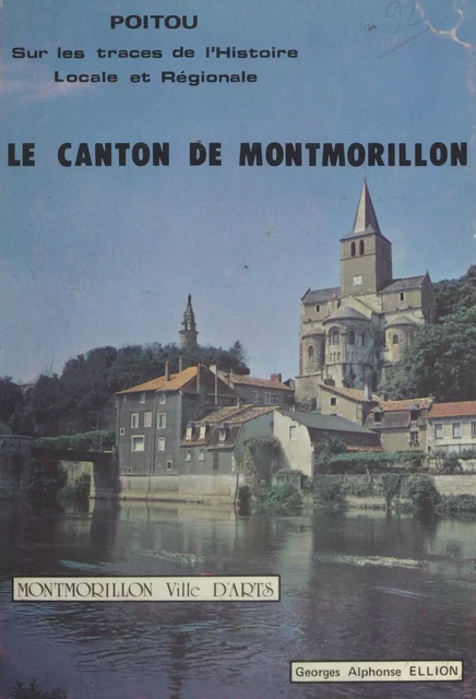 Poitou, sur les traces de l'Histoire locale et régionale (2). Le canton de Montmorillon - Georges-Alphonse Ellion - FeniXX réédition numérique