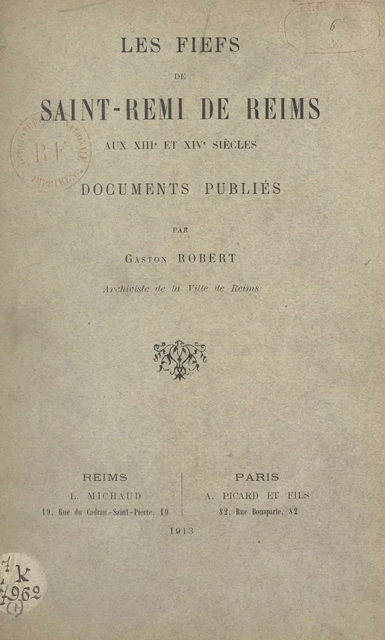 Les fiefs de Saint Rémi de Reims aux XIIIe et XIVe siècles - Gaston Robert - FeniXX réédition numérique