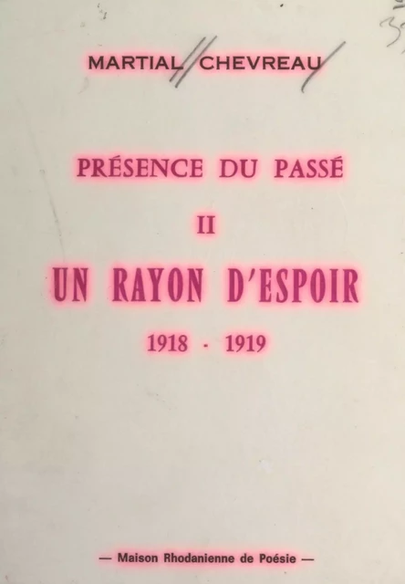 Présence du passé (2). Un rayon d'espoir, 1918-1919 - Martial Chevreau - FeniXX réédition numérique