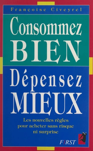 Consommez bien, dépensez mieux - Françoise Civeryrel - FeniXX réédition numérique