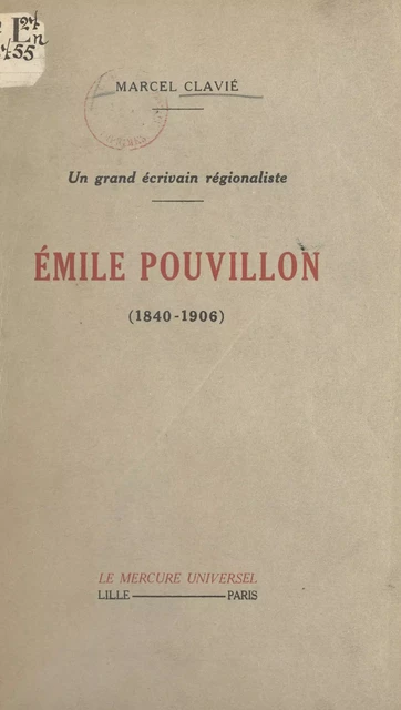 Un grand écrivain régionaliste : Émile Pouvillon (1840-1906) - Marcel Clavié - FeniXX réédition numérique