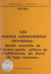 Les noyaux communistes ouvriers : forme actuelle de l'avant-garde, piliers de l'édification du parti de type nouveau