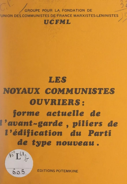 Les noyaux communistes ouvriers : forme actuelle de l'avant-garde, piliers de l'édification du parti de type nouveau -  Groupe pour la formation de l'Union des communistes de France marxistes-léninistes - FeniXX réédition numérique