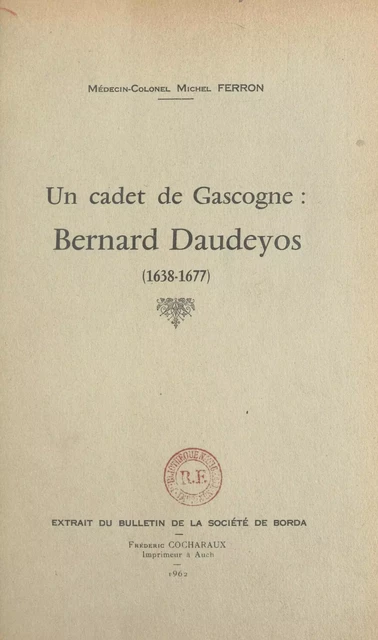 Un cadet de Gascogne : Bernard Daudeyos (1638-1677) - Michel Ferron - FeniXX réédition numérique