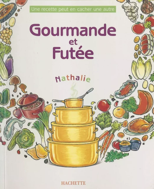 Gourmande et futée : une recette peut en cacher une autre -  Nathalie - (Hachette) réédition numérique FeniXX