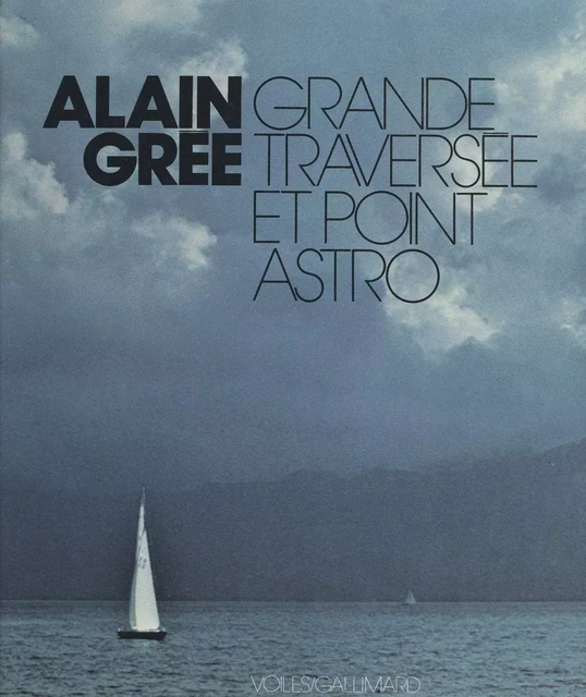 Grande traversée et point astro - Alain Grée - (Gallimard) réédition numérique FeniXX