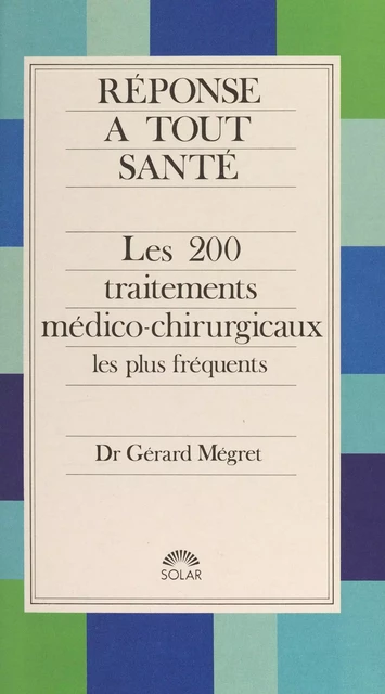 Les 200 traitements médico-chirurgicaux les plus fréquents - Gérard Mégret - (Solar) réédition numérique FeniXX