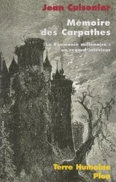 Mémoire des Carpathes. La Roumanie millénaire : un regard intérieur