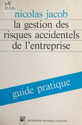 La gestion des risques accidentels de l'entreprise : guide pratique