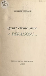 Quand l'heure sonne, ô déraison !...