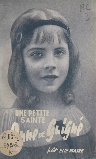 Une petite « Sainte » : Anne de Guigné (1911-1922) - Élie Maire - FeniXX réédition numérique