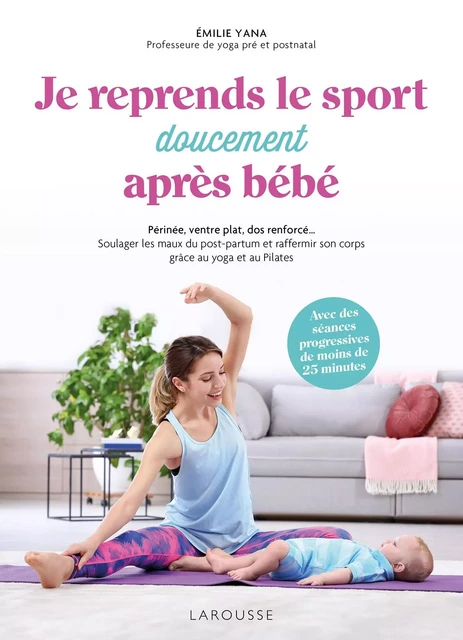 Je reprends (doucement) le sport après bébé - Emilie Yana - Larousse