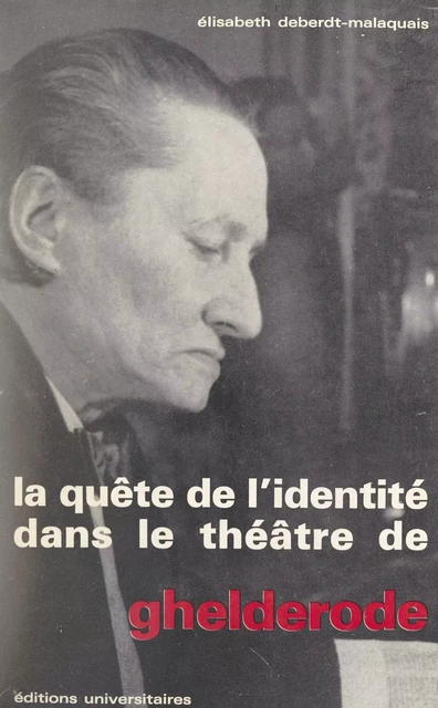 La quête de l'identité dans le théâtre de Ghelderode - Élisabeth Deberdt-Malaquais - FeniXX réédition numérique