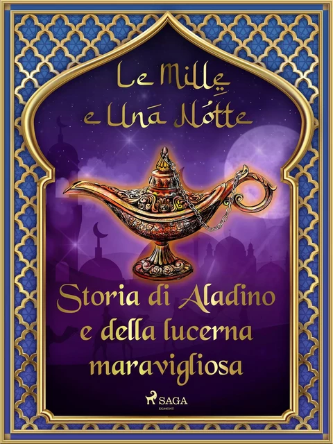 Storia di Aladino e della lucerna maravigliosa (Le Mille e Una Notte 53) - – Le Mille E Una Notte - Saga Egmont International