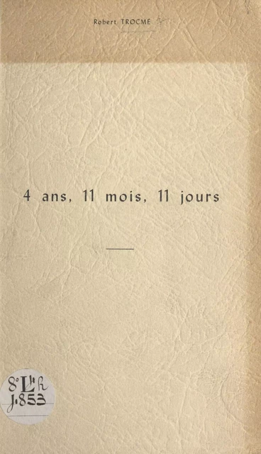 4 ans, 11 mois, 11 jours - Robert Trocmé - FeniXX réédition numérique