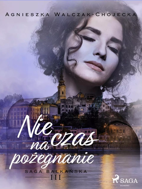 Nie czas na pożegnanie - Agnieszka Walczak-Chojecka - Saga Egmont International