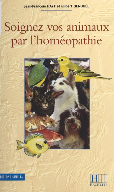 Soignez vos animaux par l'homéopathie - Gilbert Genouël, Jean-François Hayt - (Hachette) réédition numérique FeniXX