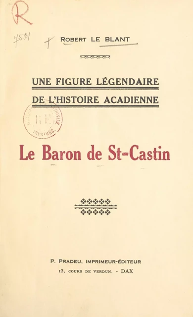 Une figure légendaire de l'histoire acadienne : le Baron de St-Castin - Robert Le Blant - FeniXX réédition numérique