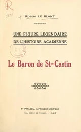 Une figure légendaire de l'histoire acadienne : le Baron de St-Castin