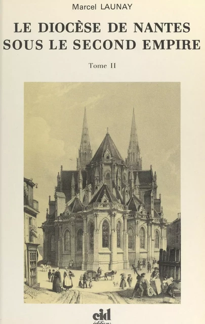 Le diocèse de Nantes sous le second Empire (2). Monseigneur Jaquemet, 1849-1869 - Marcel Launay - FeniXX réédition numérique