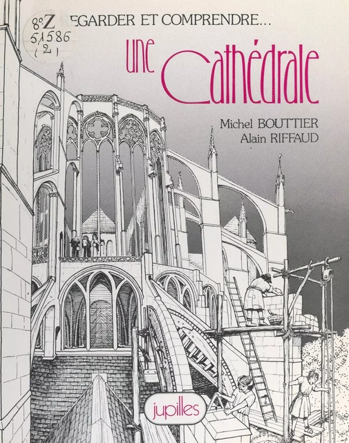 Regarder et comprendre... une cathédrale - Michel Bouttier, Alain Riffaud - FeniXX réédition numérique