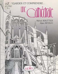 Regarder et comprendre... une cathédrale