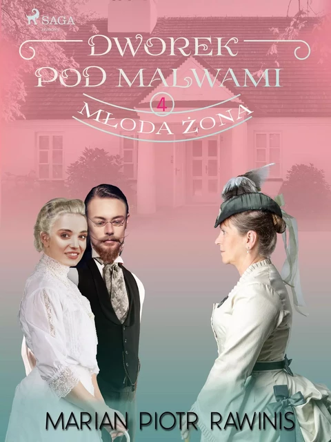 Dworek pod Malwami 4 - Młoda żona - Marian Piotr Rawinis - Saga Egmont International