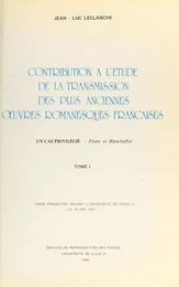 Contribution à l'étude de la transmission des plus anciennes œuvres romanesques françaises : un cas privilégié, "Floire et Blancheflor"