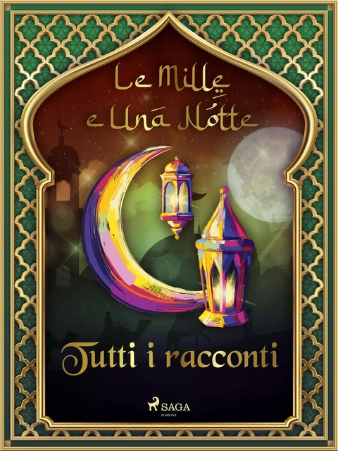 Le Mille e Una Notte: tutti i racconti - – Le Mille E Una Notte - Saga Egmont International