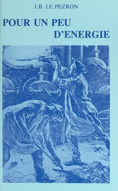 Pour un peu d'énergie : petites histoires du gaz de ville et de l'électricité à Rennes de 1914 à 1939 - Jean-Baptiste Le Pezron - FeniXX réédition numérique