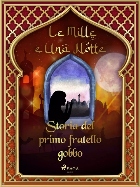 Storia del primo fratello gobbo (Le Mille e Una Notte 35) - – Le Mille E Una Notte - Saga Egmont International