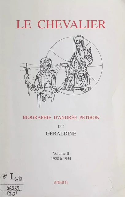 Biographie d'Andrée Petibon. Le chevalier (2) 1928 à 1954 -  Géraldine - FeniXX réédition numérique