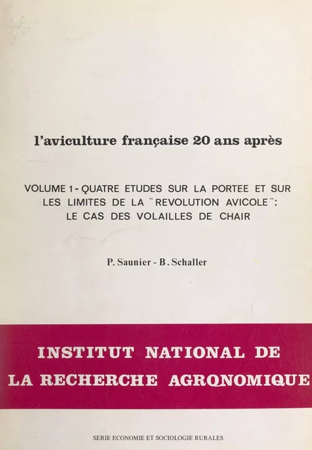 L'aviculture française 20 ans après (1). Quatre études sur la portée et sur les limites de la révolution avicole, le cas des volailles de chair - Pierre Saunier, Bernard Schaller - FeniXX réédition numérique