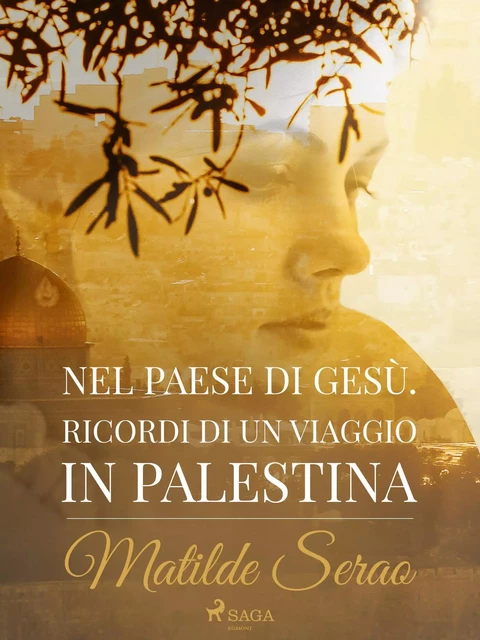 Nel paese di Gesù. Ricordi di un viaggio in Palestina - Matilde Serao - Saga Egmont International