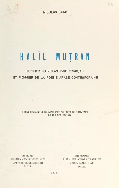 Ḫalīl Muṭrān, héritier du romantisme français et pionnier de la poésie arabe contemporaine - Nicolas Saade - FeniXX réédition numérique