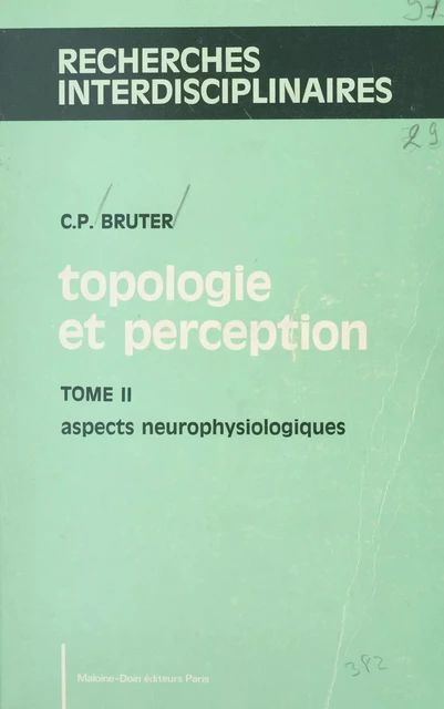 Topologie et perception (2). Aspects neurophysiologiques - Claude Paul Bruter - FeniXX réédition numérique