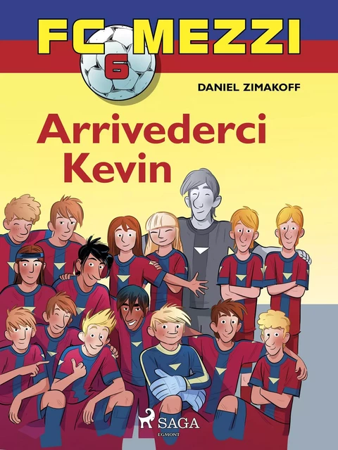 FC Mezzi 6 - Arrivederci Kevin - Daniel Zimakoff - Saga Egmont International