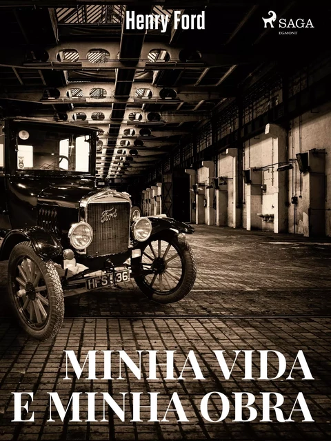 Minha Vida e Minha Obra - Henry Ford - Saga Egmont International