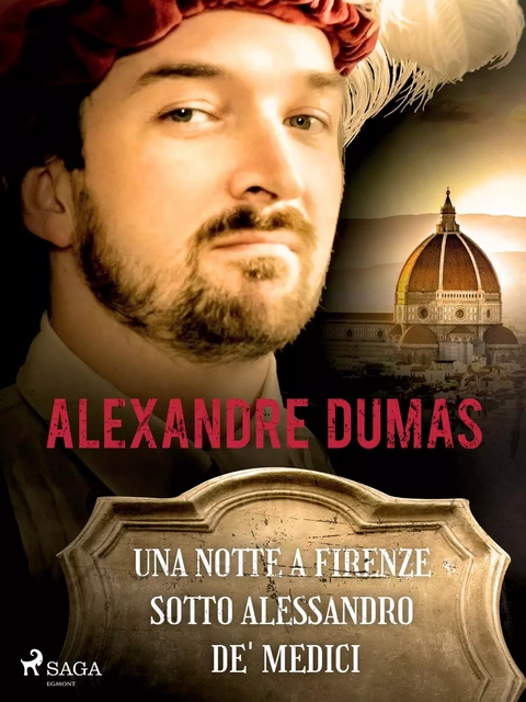 Una notte a Firenze sotto Alessandro de' Medici - Alexandre Dumas - Saga Egmont International