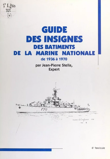 Guide des insignes des bâtiments de la Marine nationale de 1936 à 1970 - Jean-Pierre Stella - FeniXX réédition numérique