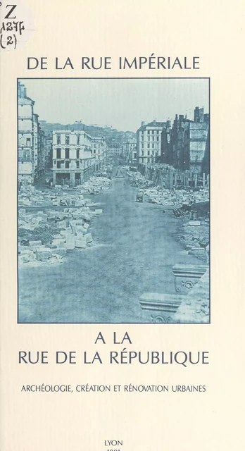 De la rue Impériale à la rue de la République : archéologie, création et rénovation urbaines -  Collectif - FeniXX réédition numérique