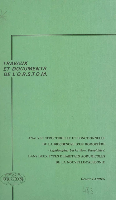 Analyse structurelle et fonctionnelle de la biocénose d'un homoptère (Lepidosaphes beckii How, Diaspididae) dans deux types d'habitats agrumicoles de la Nouvelle-Calédonie - Gérard Fabres - FeniXX réédition numérique