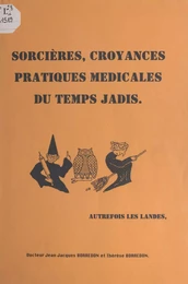 Sorcières, croyances, pratiques médicales du temps jadis