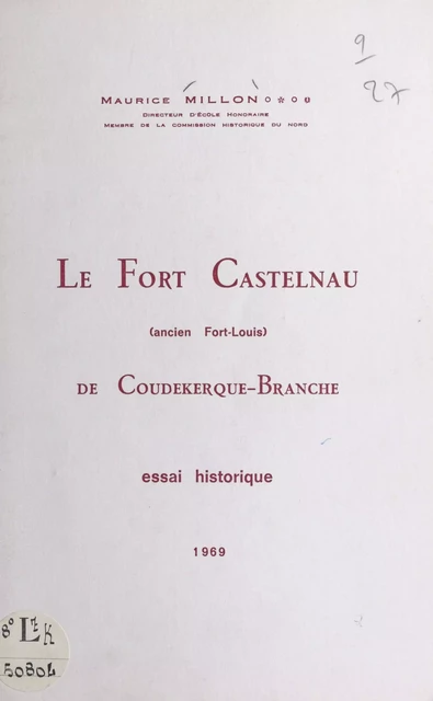 Le Fort Castelnau de Coudekerque-Branche (ancien Fort-Louis) - Maurice Millon - FeniXX réédition numérique