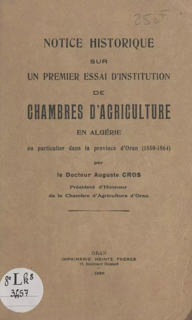 Notice historique sur un premier essai d'institution de chambres d'agriculture en Algérie en particulier dans la Province d'Oran (1850-1864) - Auguste Cros - FeniXX réédition numérique