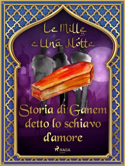 Storia di Ganem detto lo schiavo d'amore (Le Mille e Una Notte 47) - – Le Mille E Una Notte - Saga Egmont International