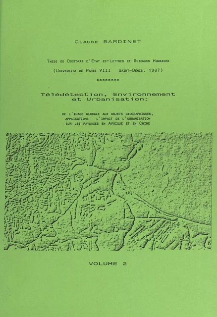 Télédétection, environnement et urbanisation. De l'image globale aux objets géographiques : applications à l'impact de l'urbanisation sur les paysages en Afrique et en Chine (2) - Claude Bardinet - FeniXX réédition numérique