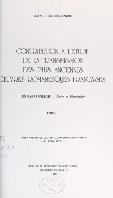 Contribution à l'étude de la transmission des plus anciennes œuvres romanesques françaises : un cas privilégié, "Floire et Blancheflor" (2) - Jean-Luc Leclanche - FeniXX réédition numérique