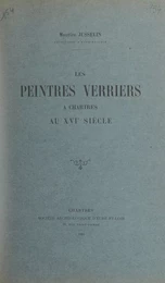 Les peintres verriers, à Chartres, au XVIe siècle